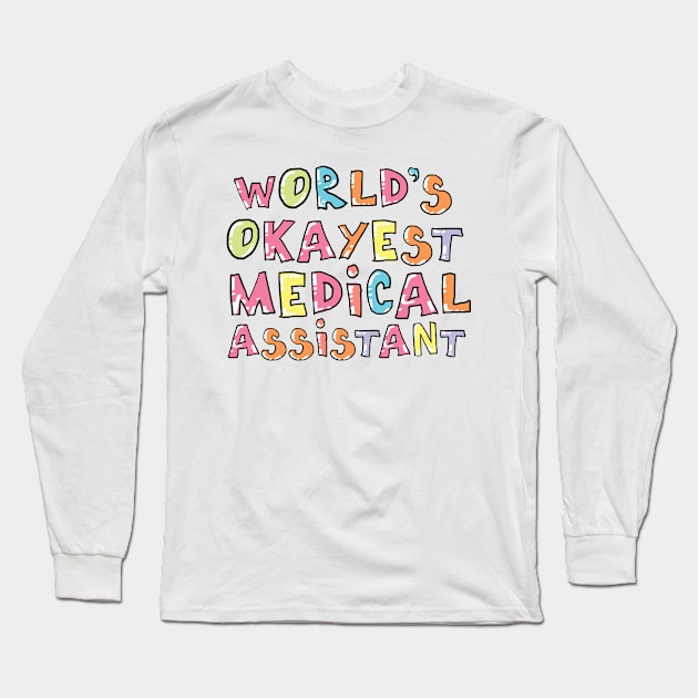 World's Okayest Medical Assistant Gift Idea Long Sleeve T-Shirt by BetterManufaktur